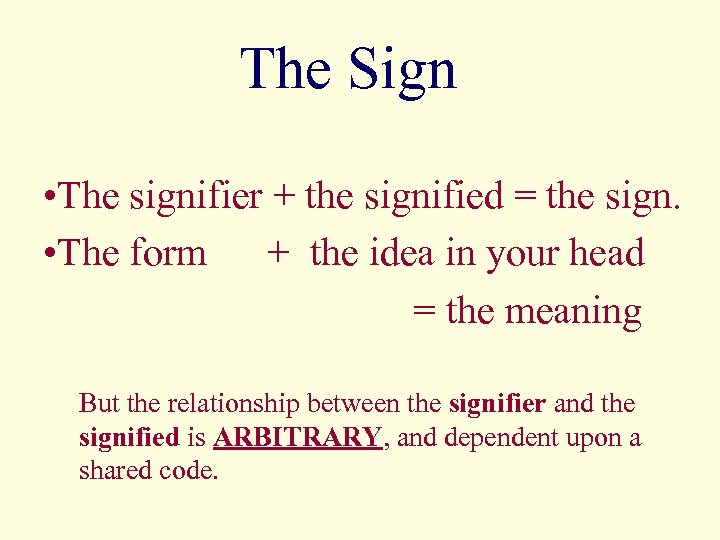 The Sign • The signifier + the signified = the sign. • The form