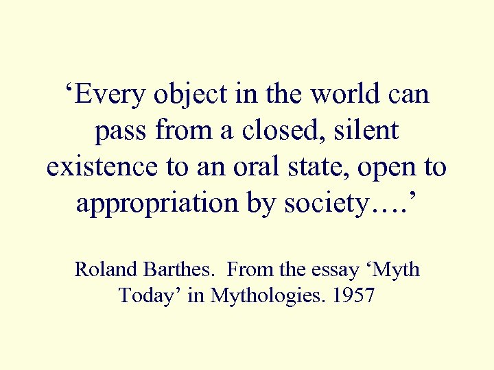 ‘Every object in the world can pass from a closed, silent existence to an