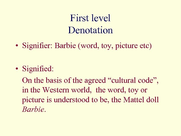 First level Denotation • Signifier: Barbie (word, toy, picture etc) • Signified: On the