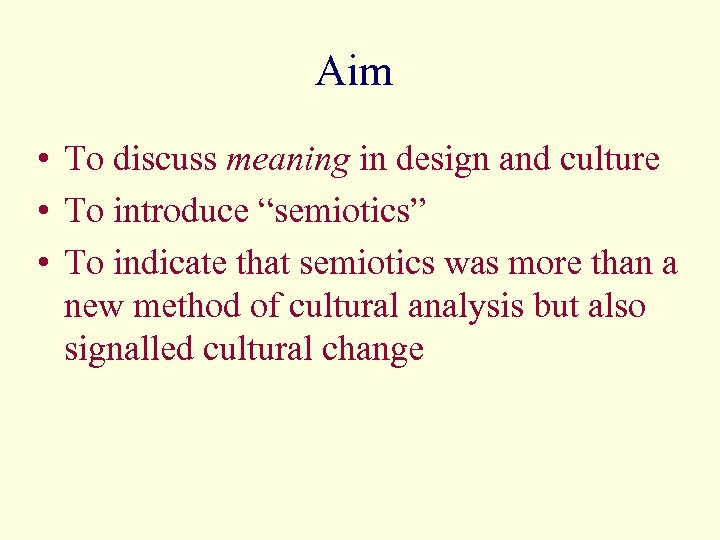 Aim • To discuss meaning in design and culture • To introduce “semiotics” •