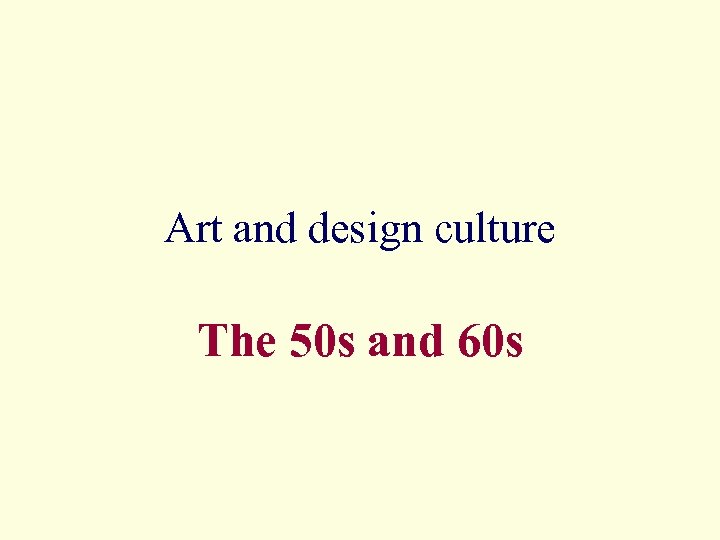 Art and design culture The 50 s and 60 s 