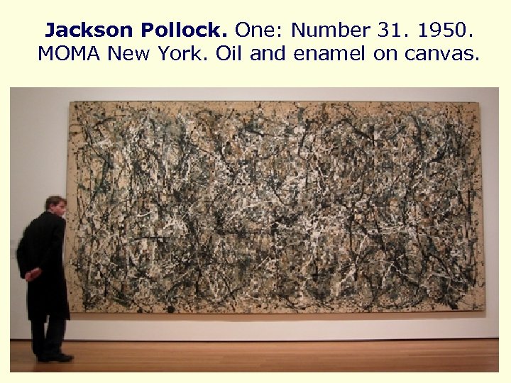 Jackson Pollock. One: Number 31. 1950. MOMA New York. Oil and enamel on canvas.