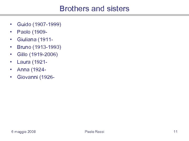 Brothers and sisters • • Guido (1907 -1999) Paolo (1909 Giuliana (1911 Bruno (1913