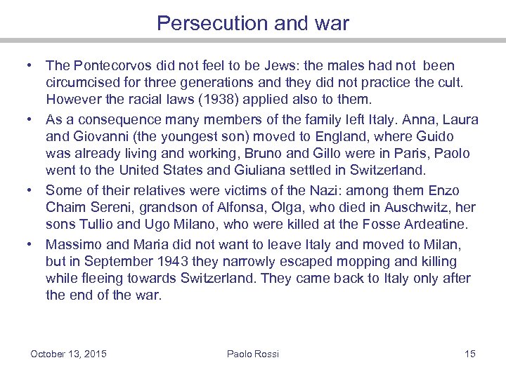 Persecution and war • The Pontecorvos did not feel to be Jews: the males