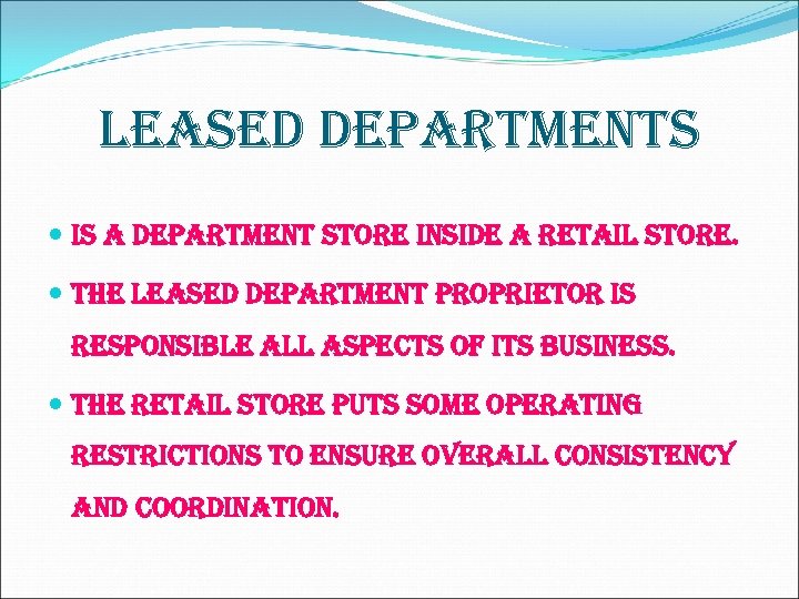 Leased departments is a department store inside a retail store. the leased department proprietor