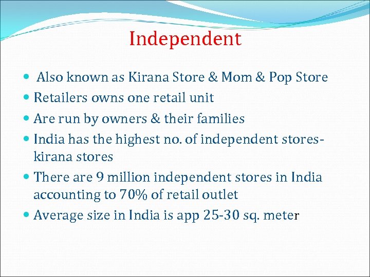 Independent Also known as Kirana Store & Mom & Pop Store Retailers owns one