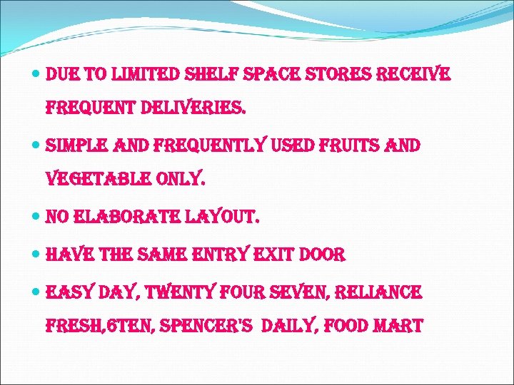  due to limited shelf space stores receive frequent deliveries. simple and frequently used