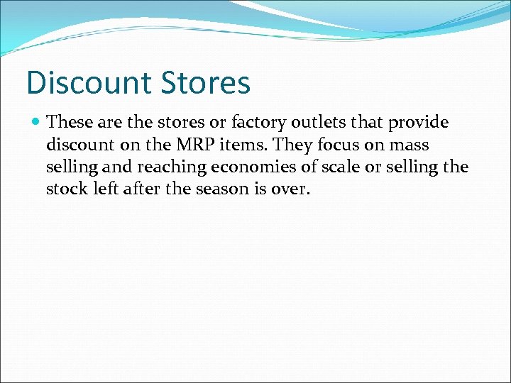 Discount Stores These are the stores or factory outlets that provide discount on the