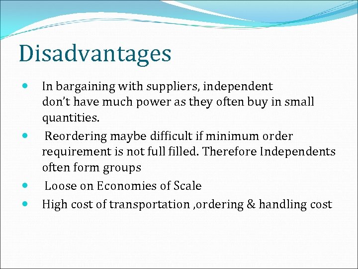 Disadvantages In bargaining with suppliers, independent don’t have much power as they often buy