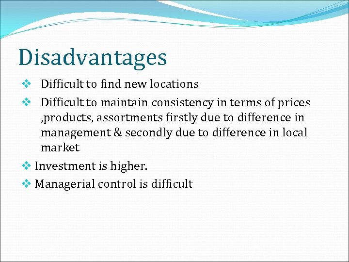 Disadvantages v Difficult to find new locations v Difficult to maintain consistency in terms