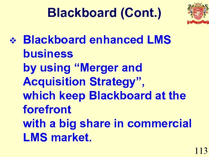 Blackboard (Cont. ) v Blackboard enhanced LMS business by using “Merger and Acquisition Strategy”,