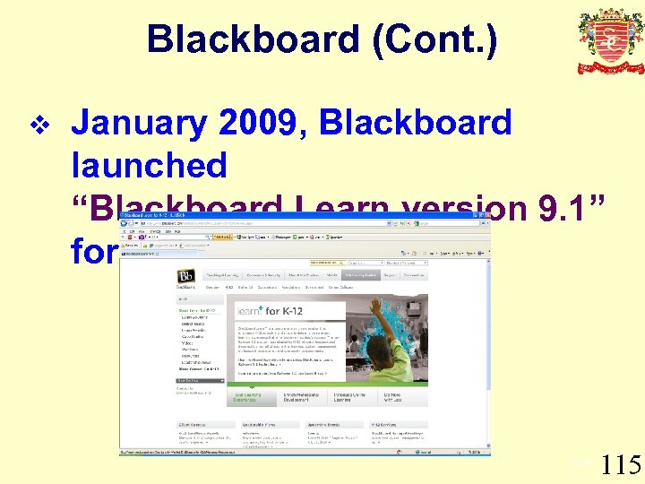 Blackboard (Cont. ) v January 2009, Blackboard launched “Blackboard Learn version 9. 1” for