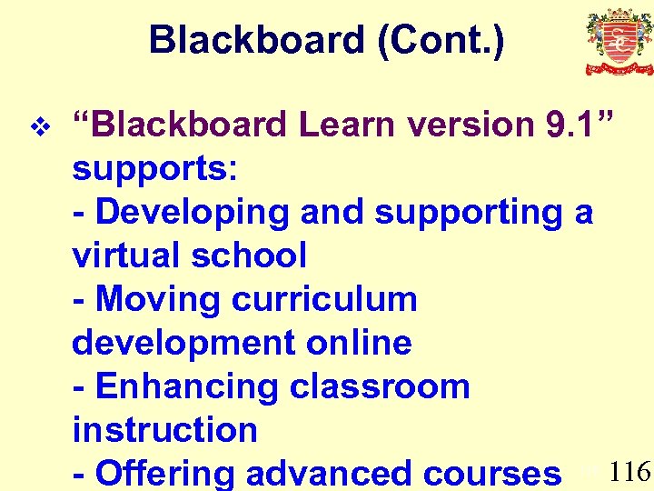 Blackboard (Cont. ) v “Blackboard Learn version 9. 1” supports: - Developing and supporting