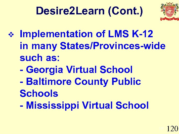 Desire 2 Learn (Cont. ) v Implementation of LMS K-12 in many States/Provinces-wide such