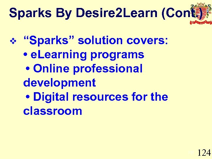 Sparks By Desire 2 Learn (Cont. ) “Sparks” solution covers: • e. Learning programs