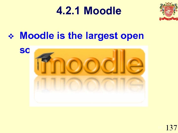 4. 2. 1 Moodle v Moodle is the largest open source LMS. 137 