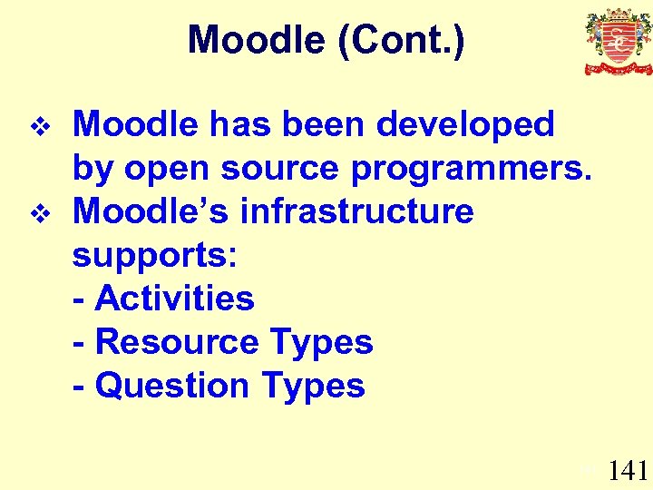 Moodle (Cont. ) v v Moodle has been developed by open source programmers. Moodle’s