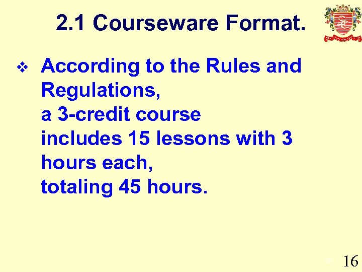 2. 1 Courseware Format. v According to the Rules and Regulations, a 3 -credit