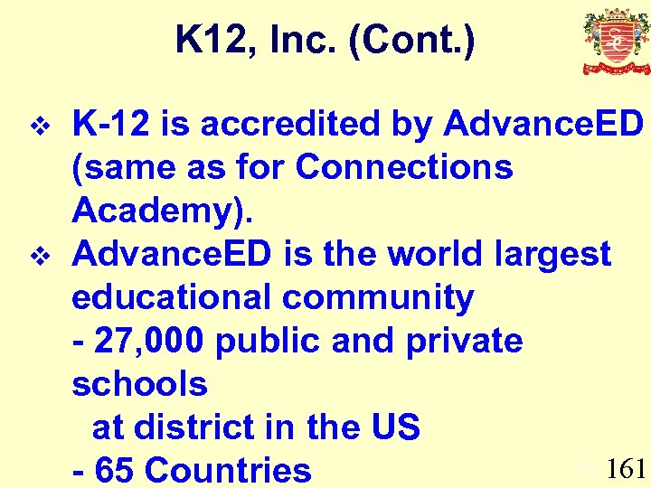 K 12, Inc. (Cont. ) v v K-12 is accredited by Advance. ED (same