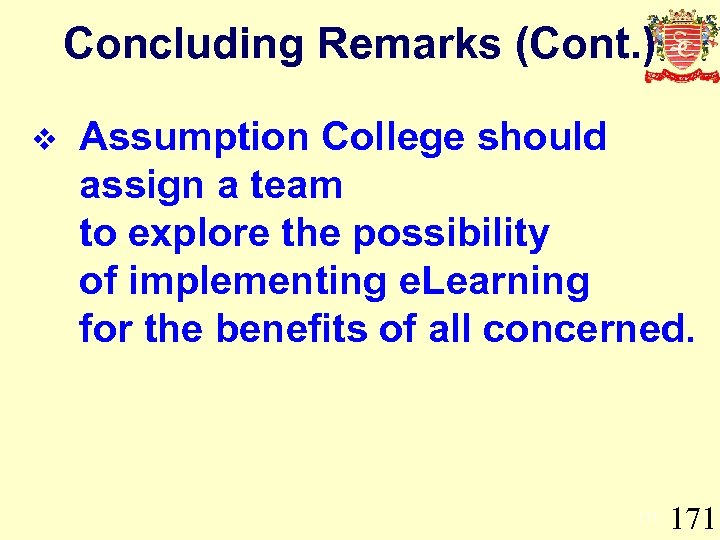 Concluding Remarks (Cont. ) v Assumption College should assign a team to explore the