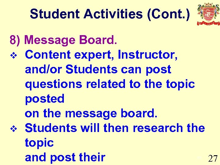 Student Activities (Cont. ) 8) Message Board. v Content expert, Instructor, and/or Students can