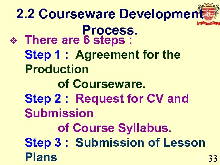 2. 2 Courseware Development Process. v There are 6 steps : Step 1 :