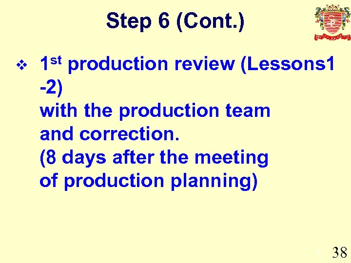 Step 6 (Cont. ) v 1 st production review (Lessons 1 -2) with the