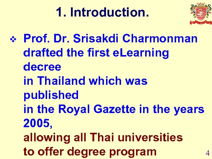 1. Introduction. v Prof. Dr. Srisakdi Charmonman drafted the first e. Learning decree in