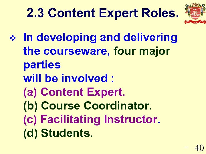 2. 3 Content Expert Roles. v In developing and delivering the courseware, four major