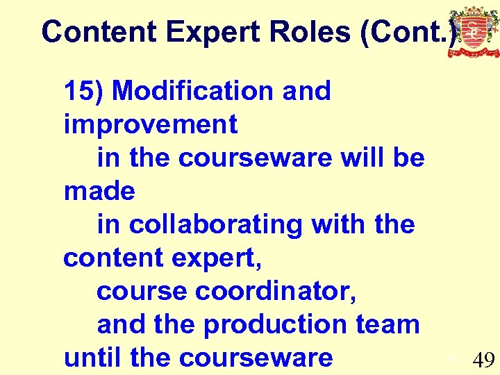 Content Expert Roles (Cont. ) 15) Modification and improvement in the courseware will be