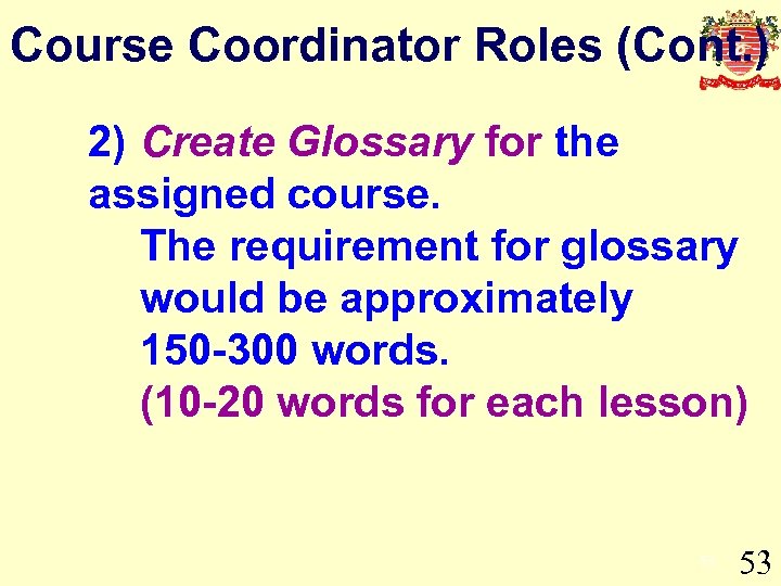 Course Coordinator Roles (Cont. ) 2) Create Glossary for the assigned course. The requirement