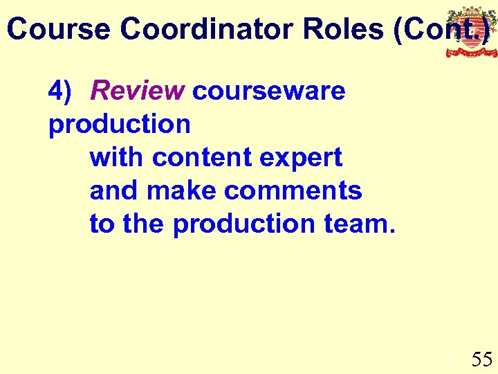 Course Coordinator Roles (Cont. ) 4) Review courseware production with content expert and make