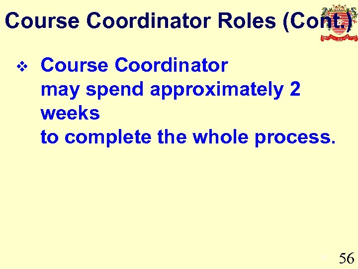 Course Coordinator Roles (Cont. ) v Course Coordinator may spend approximately 2 weeks to