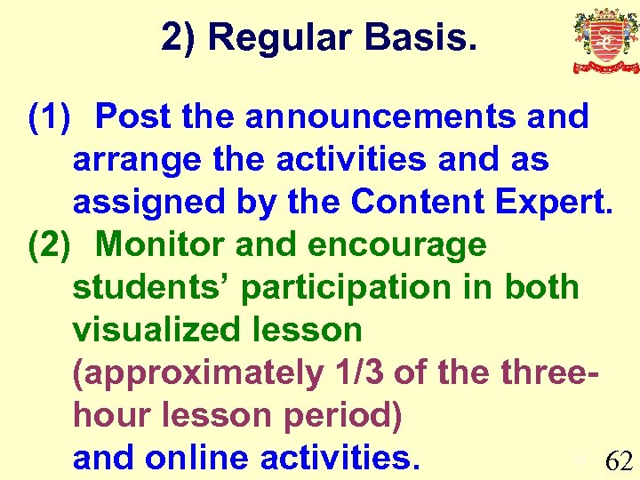 2) Regular Basis. (1) Post the announcements and arrange the activities and as assigned