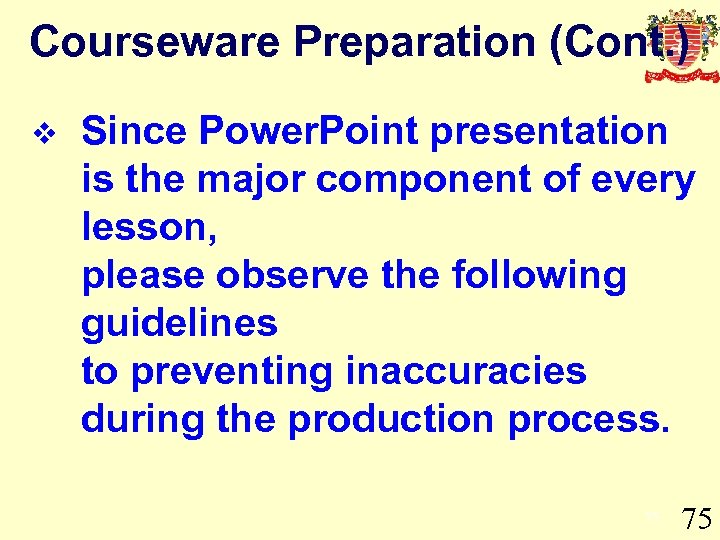 Courseware Preparation (Cont. ) v Since Power. Point presentation is the major component of