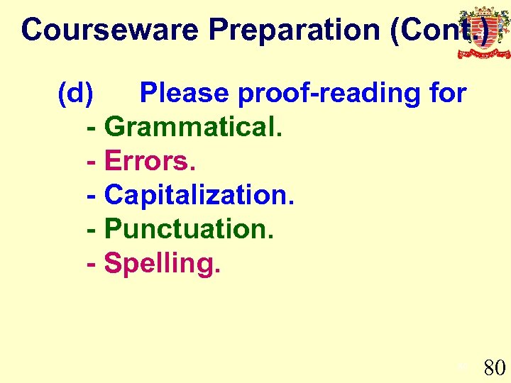 Courseware Preparation (Cont. ) (d) Please proof-reading for - Grammatical. - Errors. - Capitalization.