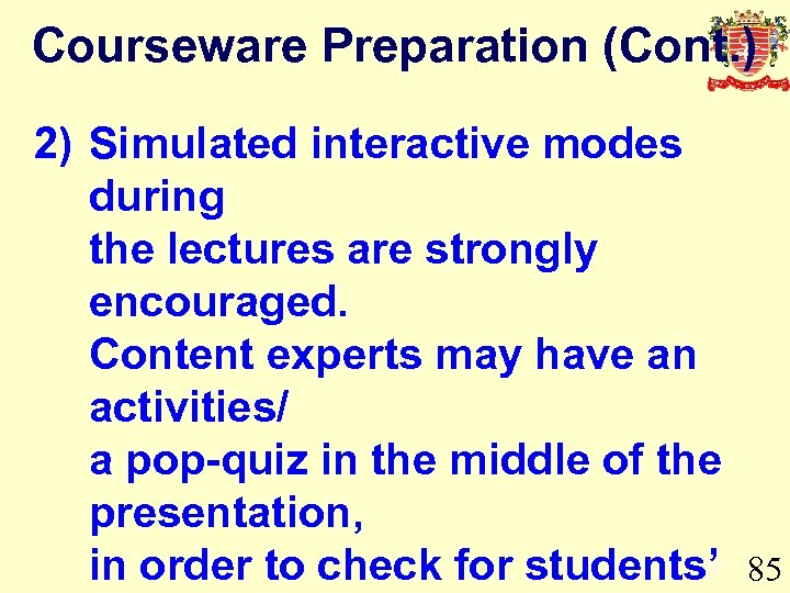 Courseware Preparation (Cont. ) 2) Simulated interactive modes during the lectures are strongly encouraged.