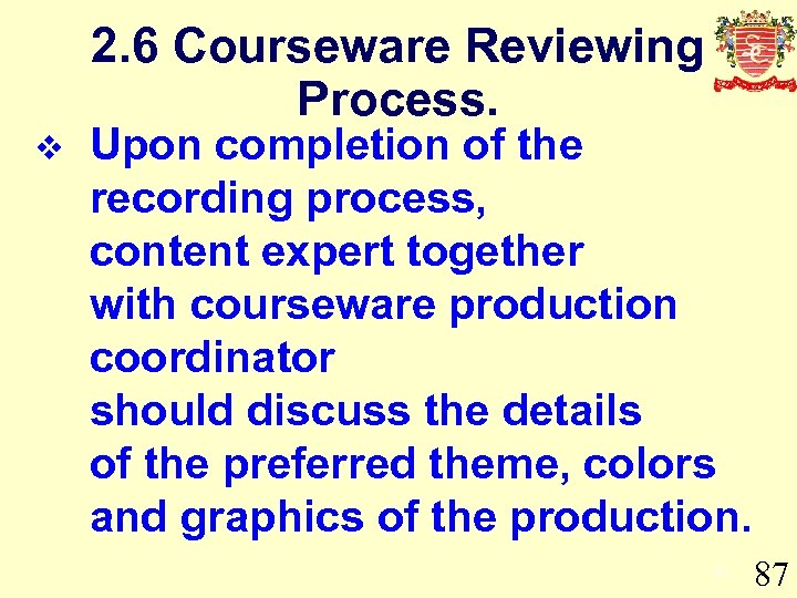 2. 6 Courseware Reviewing Process. v Upon completion of the recording process, content expert