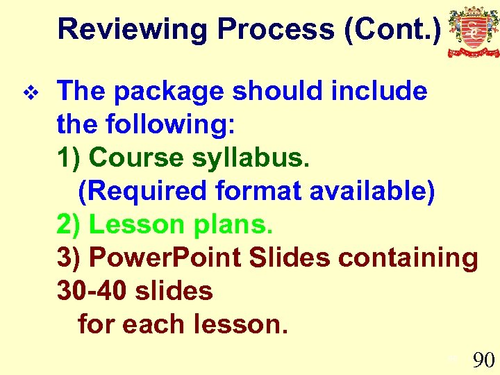 Reviewing Process (Cont. ) v The package should include the following: 1) Course syllabus.