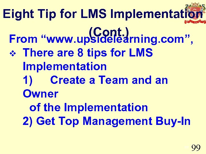 Eight Tip for LMS Implementation (Cont. ) From “www. upsidelearning. com”, v There are