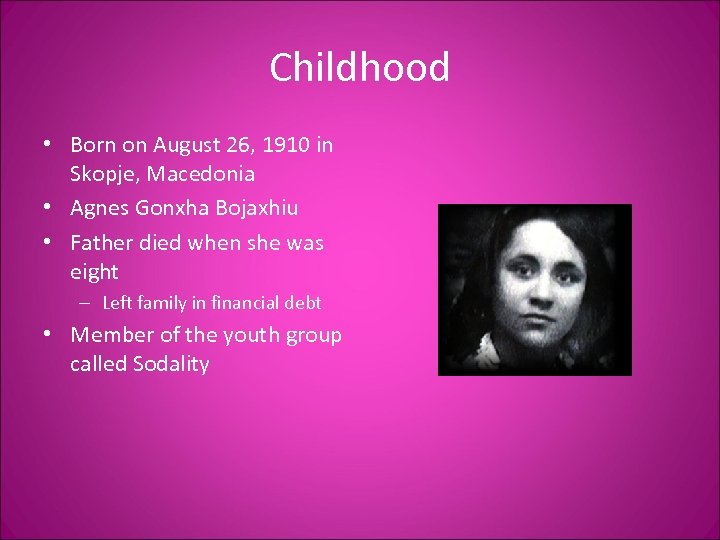 Childhood • Born on August 26, 1910 in Skopje, Macedonia • Agnes Gonxha Bojaxhiu