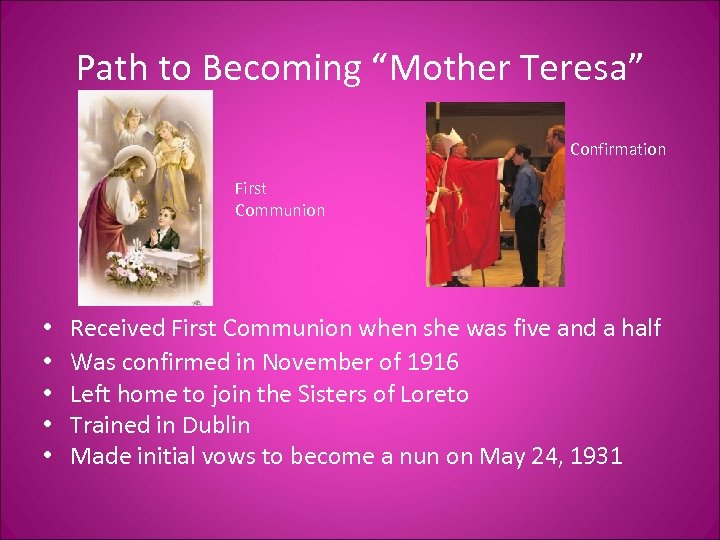 Path to Becoming “Mother Teresa” Confirmation First Communion • • • Received First Communion