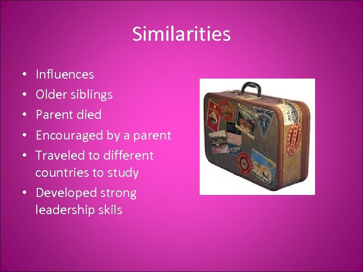 Similarities Influences Older siblings Parent died Encouraged by a parent Traveled to different countries