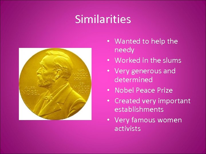 Similarities • Wanted to help the needy • Worked in the slums • Very