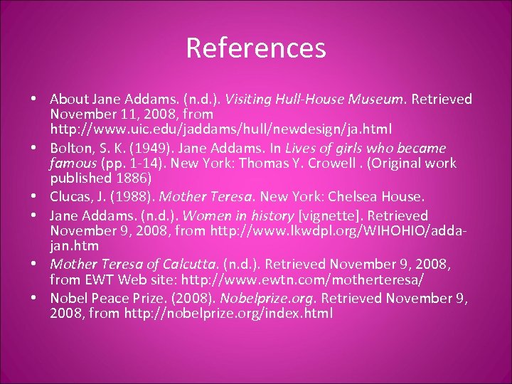 References • About Jane Addams. (n. d. ). Visiting Hull-House Museum. Retrieved November 11,