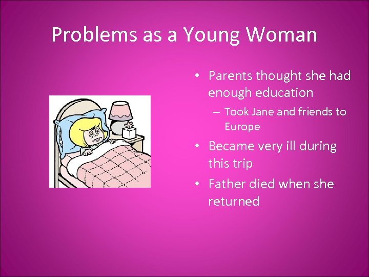 Problems as a Young Woman • Parents thought she had enough education – Took