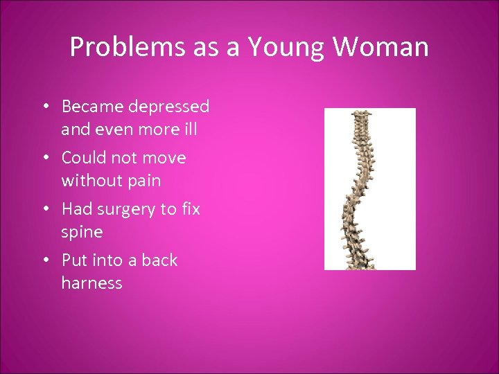 Problems as a Young Woman • Became depressed and even more ill • Could