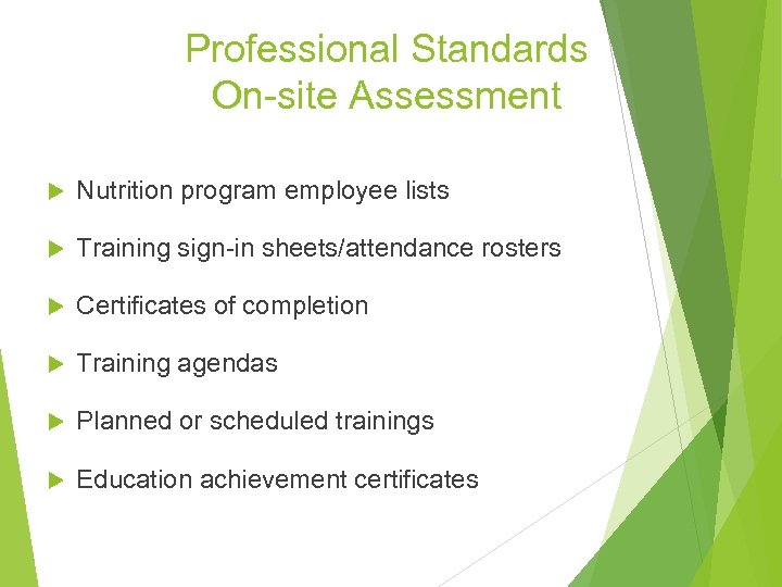 Professional Standards On-site Assessment Nutrition program employee lists Training sign-in sheets/attendance rosters Certificates of