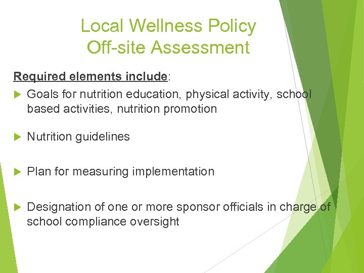 Local Wellness Policy Off-site Assessment Required elements include: Goals for nutrition education, physical activity,