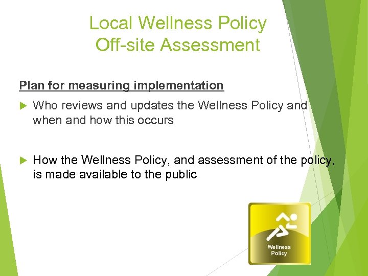 Local Wellness Policy Off-site Assessment Plan for measuring implementation Who reviews and updates the